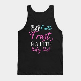 All You Need Is Faith Trust & A little Baby Dust, IVF, IUI Procedure day Tank Top